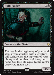 Ruin Raider
 Raid — At the beginning of your end step, if you attacked this turn, reveal the top card of your library and put that card into your hand. You lose life equal to the card's mana value.